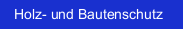 Holz und Bautenschutz